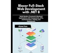 Blazor Full-Stack Web Development with .NET 8: Build Modern Frontend & Backend Applications with Components, APIs, Authentication, Testing, and Deployment