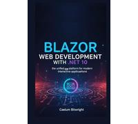 Blazor Web Development with .NET 10: The Unified C# Platform for Modern Interactive Applications