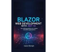 Blazor Web Development with .NET 10: The Unified C# Platform for Modern Interactive Applications