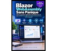Blazor WebAssembly Sans Panique: Créer sa première application web moderne en C# avec ASP.NET Core Web API, Entity Framework Core, JWT et SignalR
