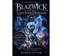 BLAZWICK and the Lost Star-Dragons: The Last Star-Dragon