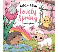 Bld and Easy Lovely Spring Coloring Book: Bold and Beautiful Springtime Coloring Pages for Adults, Teens & Seniors - A Cute Bold and Easy Coloring ... Adorable Spring and Easter Themed Animals