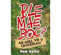 Ble Mae Boc ar Goll yn y Chwedlau by Huw Aaron Huw Aaron (Auteur)