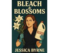 Bleach & Blossoms: A Dark Comedy Romance Thriller of Love, Murder, Cleaning Tips and Gallows Humor: She cleans crime scenes. He arranges flowers. Together, they’re a match made in homicide.