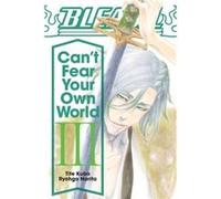 Narita, Ryohgo - Bleach: Can't Fear Your Own World, Vol. 3