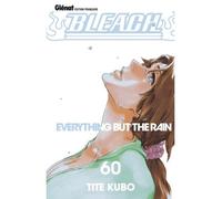 Bleach - Tome 60 Everything but the rain - Kubo Tite - Glénat - broché - Manga
