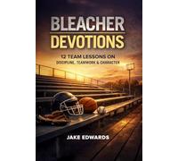 Bleacher Devotions: Twelve Team Lessons on Discipline, Teamwork, and Character