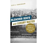 Bleacher Seats and Luxury Suites: Democracy and Division at the Twentieth-Century Ballpark