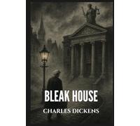 Bleak House: Charles Dickens Great Literature Classics (Annotated)