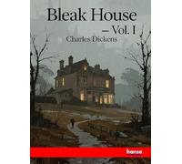 Bleak House - Vol. I: Works of Charles Dickens