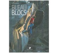 Bleau Blocs - 100 Des Plus Beaux Blocs De Bleau