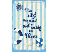 Blechschild 18x12 cm Man sitzt insgesamt viel zu wenig am Meer