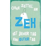 Blechschild 18x12 cm Ohne Zettel am Zeh ist jeder Tag ein guter Tag