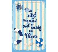 Blechschild 20x30 cm Man sitzt insgesamt viel zu wenig am Meer