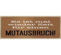 Blechschild 27x10 cm Es ist mal wieder Zeit für ein Mutausbruch