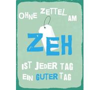 Blechschild 30x40 cm Ohne Zettel am Zeh ist jeder Tag ein guter Tag
