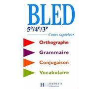 Bled 5ème/4ème/3ème - Cours Supérieur D'orthographe, Grammaire, Conjugaison, Vocabulaire