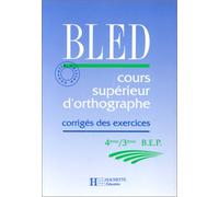 BLED : cours supérieurs d'orthographe 4e, 3e, corrigés des exercices, édition 1992