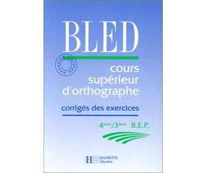 BLED : cours supérieurs d'orthographe 4e, 3e, corrigés des exercices, édition 1992