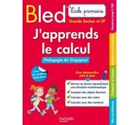 Bled Ecole primaire J'apprends le calcul Grande Section et CP (Pédagogie de Singapour) Christelle Prince (Auteur), Laure Voirin-Bremont (Auteur)