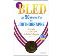 Les 50 règles d'or de l'orthographe – BLED – Hachette Pratique