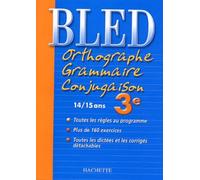 Bled : Orthographe Grammaire Conjugaison 3ème, édition 2004