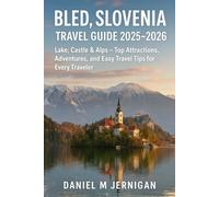 Bled, Slovenia Travel Guide 2025-2026: Lake, Castle & Alps - Top Attractions, Adventures, and Easy Travel Tips for Every Traveler