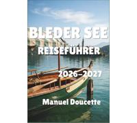 Bleder See Reiseführer 2026-2027: Aussichtspunkte im Morgenlicht, Pletna-Boote und Cremeschnitte Ein praktischer Plan für Sloweniens Julische Alpen, für jedes Budget