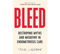 Bleed: Destroying Myths and Misogyny in Endometriosis Care
