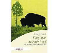 Bleib auf deinem Weg: Die Weisheit eines alten Indianers