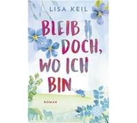 Bleib Doch, Wo Ich Bin | Lisa Keil Lisa Keil (Auteur)