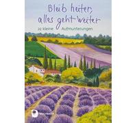 Bleib heiter, alles geht weiter: 22 kleine Aufmunterungen