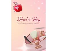 Blend & Slay: The Ultimate Makeup Artist Notebook: A Stylish Notebook for Beauty Lovers, Makeup Professionals, and Glam Creators, Size 6x9, 160 Lined pages.
