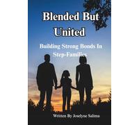 Blended But United: Building Strong Bonds In Step-Families