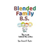 Blended Family B.S.: The Truth Behind the Smiles