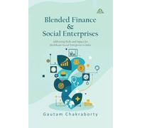 Blended Finance and Its Role in Mitigating Financial and Business Risks for Social Enterprises: A Study of Healthcare Social Enterprises in India