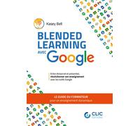 Blended learning avec google Le guide du formateur pour un enseignement dynamique - Kasey Bell - Clic - broché - Guide