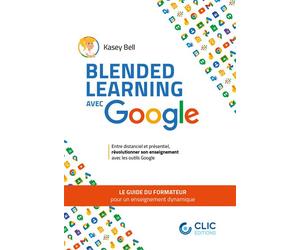 Blended learning avec google Le guide du formateur pour un enseignement dynamique - Kasey Bell - Clic - broché - Guide