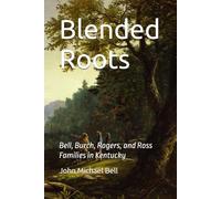 Blended Roots: Bell, Burch, Rogers, and Ross Families in Kentucky