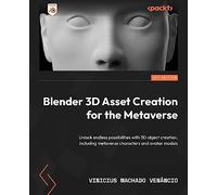 Blender 3D Asset Creation for the Metaverse: Unlock endless possibilities with 3D object creation, including metaverse characters and avatar models