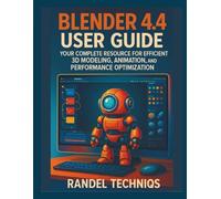 BLENDER 4.4 USER GUIDE: Your Complete Resource for Efficient 3D Modeling, Animation, and Performance Optimization