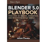 Blender 5.0 Playbook: High-End 3D Design, Animation, and Rendering Made Simple