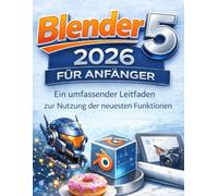 Blender 5 2026 für Anfänger: Ein umfassender Leitfaden zur Nutzung der neuesten Funktionen