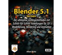 Blender 5 lernen: Der ultimative Anfängerleitfaden mit Schritt-für-Schritt-Anleitungen für 3D-Modellierung, Rendering und Animation