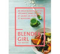 Blender girl De délicieuses recettes véganes, sans gluten et saines de plats et boissons