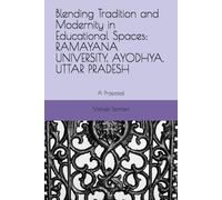 Blending Tradition And Modernity In Educational Spaces: Ramayana University, Ayodhya, Uttar Pradesh: A Proposal