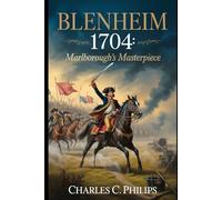 BLENHEIM 1704: MARLBOROUGH’S MASTERPIECE