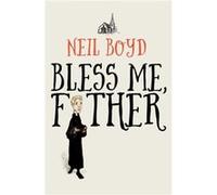 Bless Me Father by Neil Boyd Neil Boyd (Auteur)
