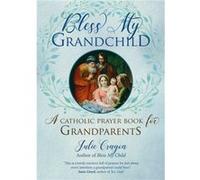Bless My Grandchild A Catholic Prayer Book for Grandparents by Julie Cragon Julie Cragon (Auteur)