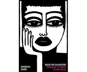 Bless the Daughter Raised by a Voice in Her Head: Shortlisted for the 2022 Felix Dennis Prize
